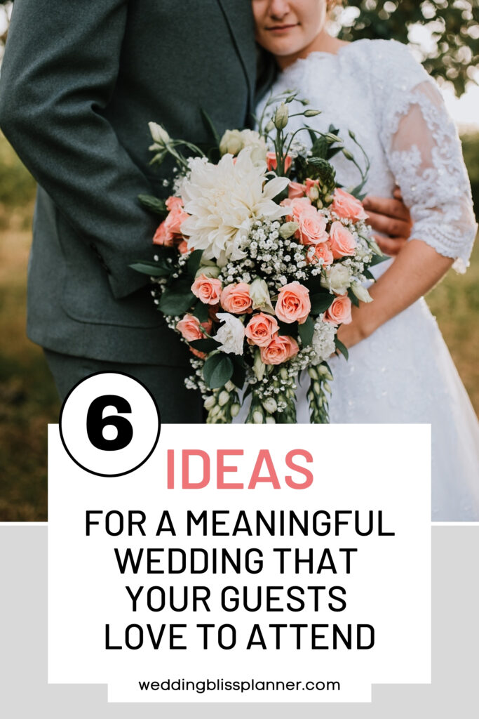 Six ideas for a meaningful wedding that your guests love to attend.